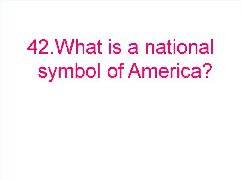 42.What is a national symbol of America?